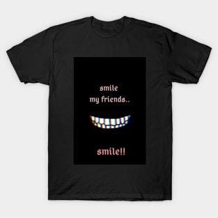 Smile my friend.. Smile!! T-Shirt